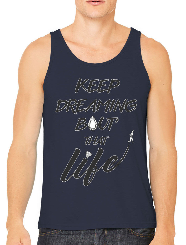 Keep Dreaming Bout' That Life Men's Tank Top