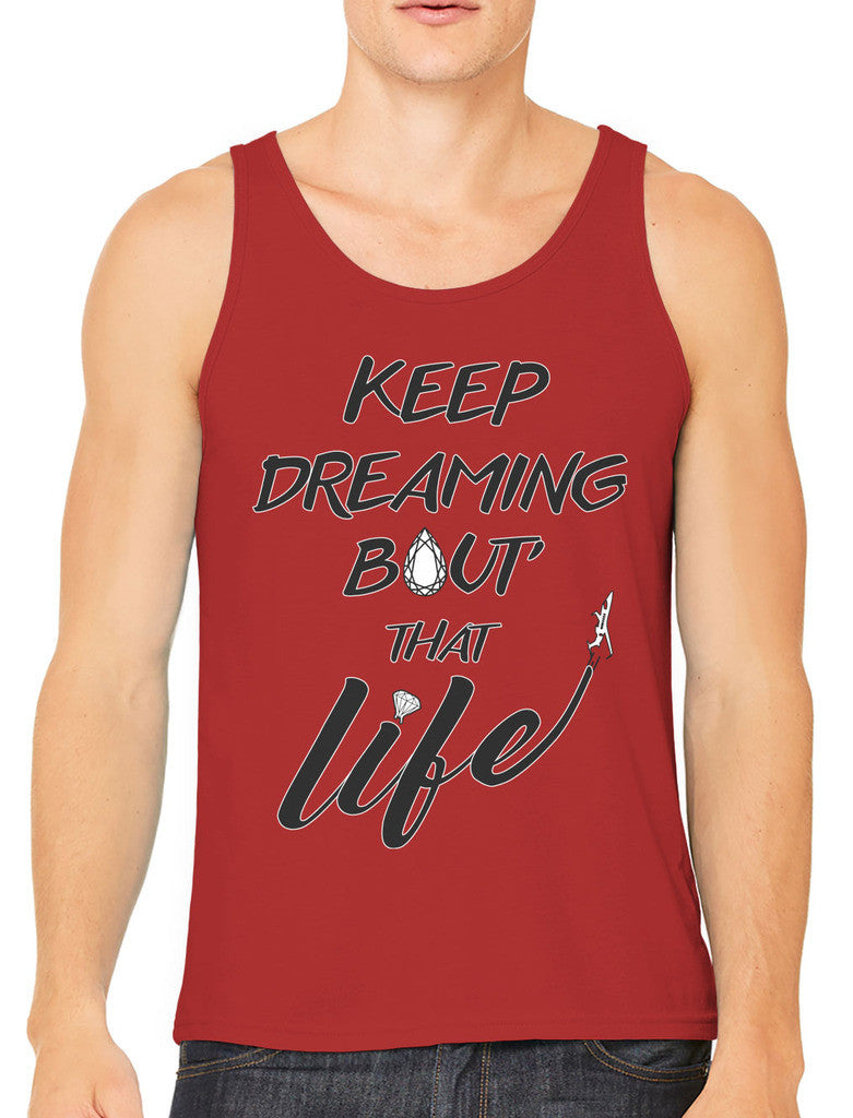 Keep Dreaming Bout' That Life Men's Tank Top