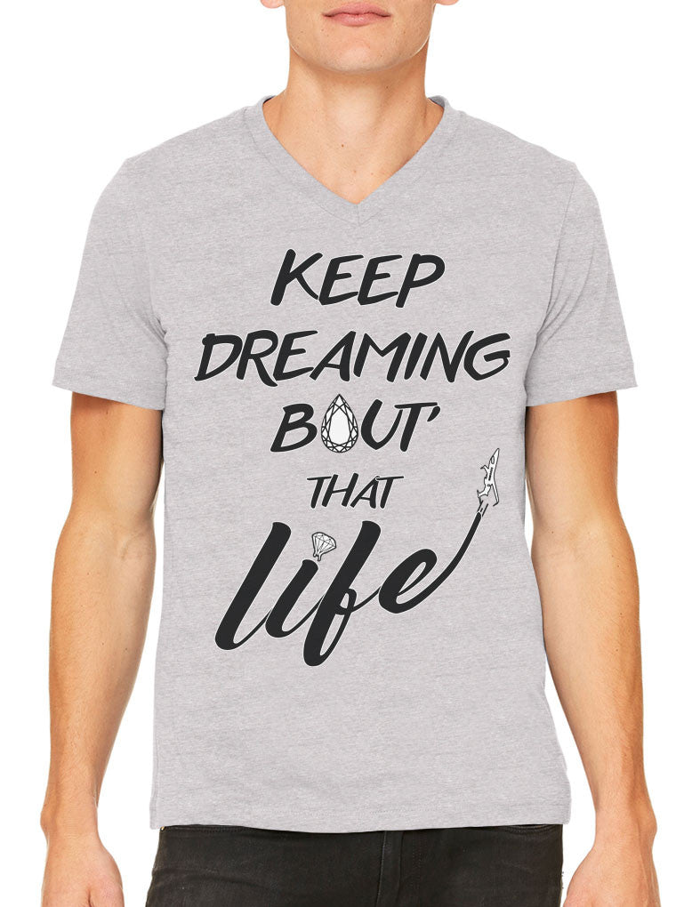Keep Dreaming Bout' That Life Men's V-neck T-shirt