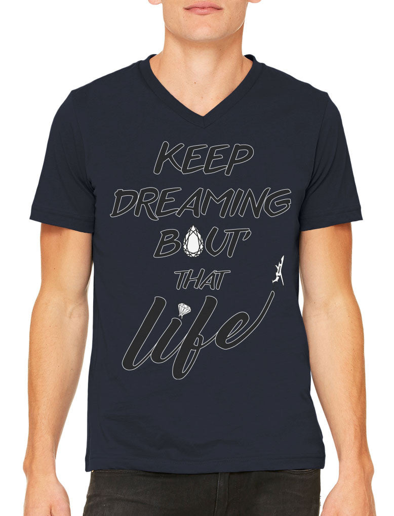 Keep Dreaming Bout' That Life Men's V-neck T-shirt