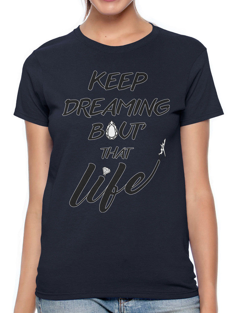 Keep Dreaming Bout' That Life Women's T-shirt