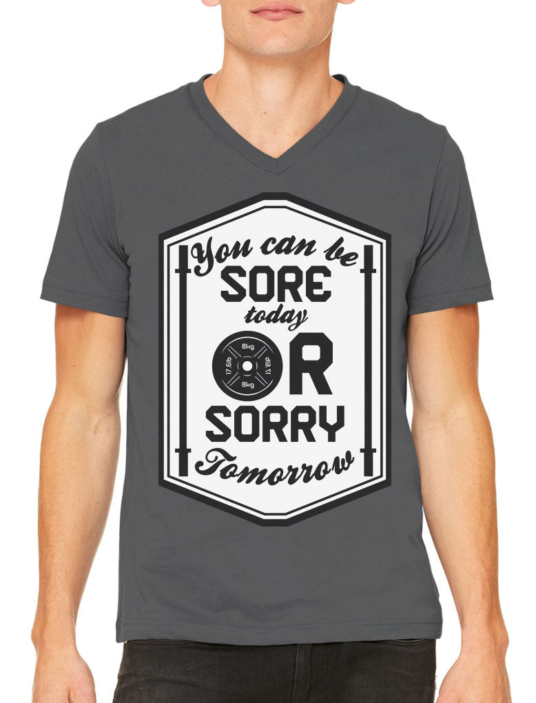 You Can Be Sore Today or Sorry Tomorrow Men's V-neck T-shirt