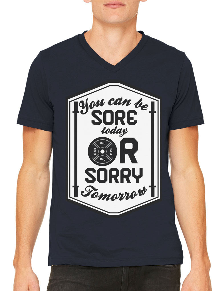 You Can Be Sore Today or Sorry Tomorrow Men's V-neck T-shirt