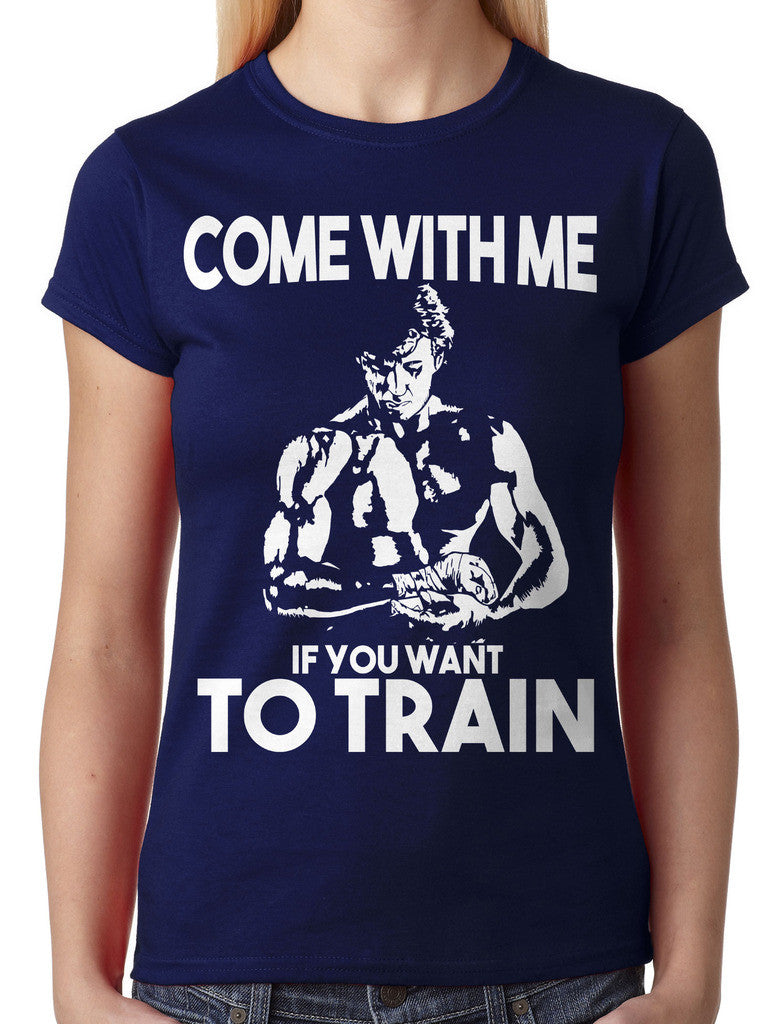 Come With Me If You Want To Train Junior Ladies T-shirt