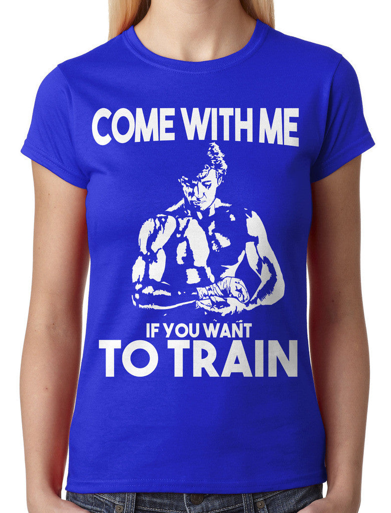 Come With Me If You Want To Train Junior Ladies T-shirt