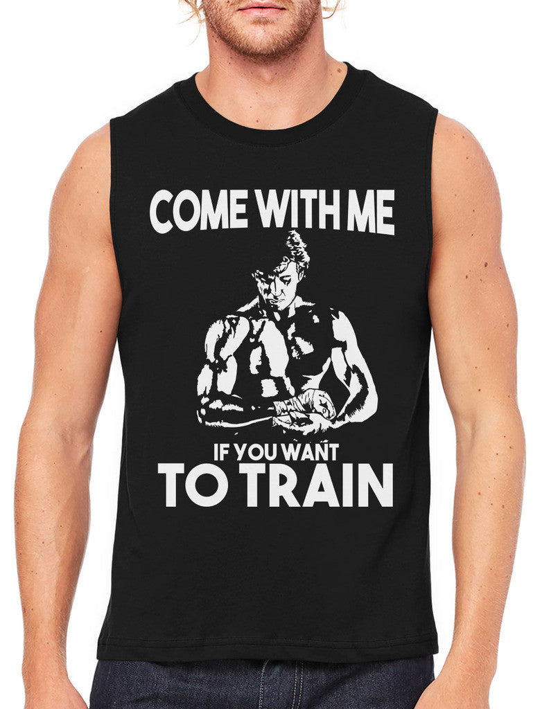 Come With Me If You Want To Train Men's Sleeveless T-Shirt