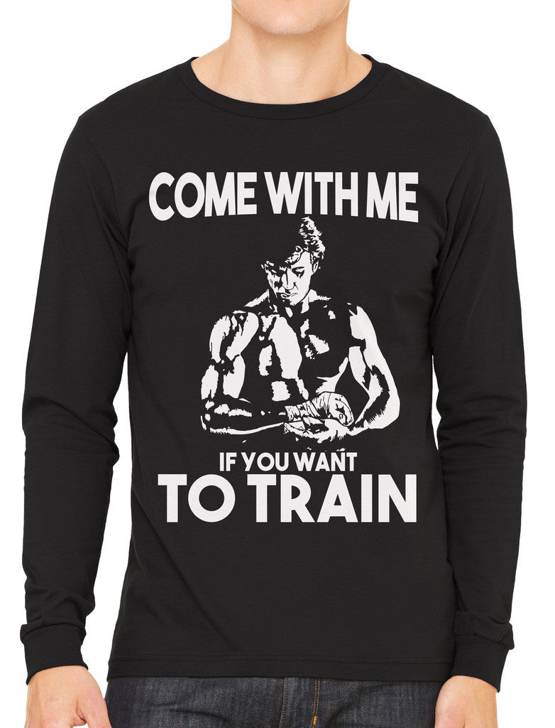 Come With Me If You Want To Train Men's Long Sleeve T-shirt