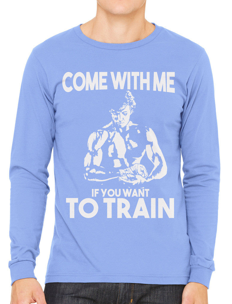 Come With Me If You Want To Train Men's Long Sleeve T-shirt