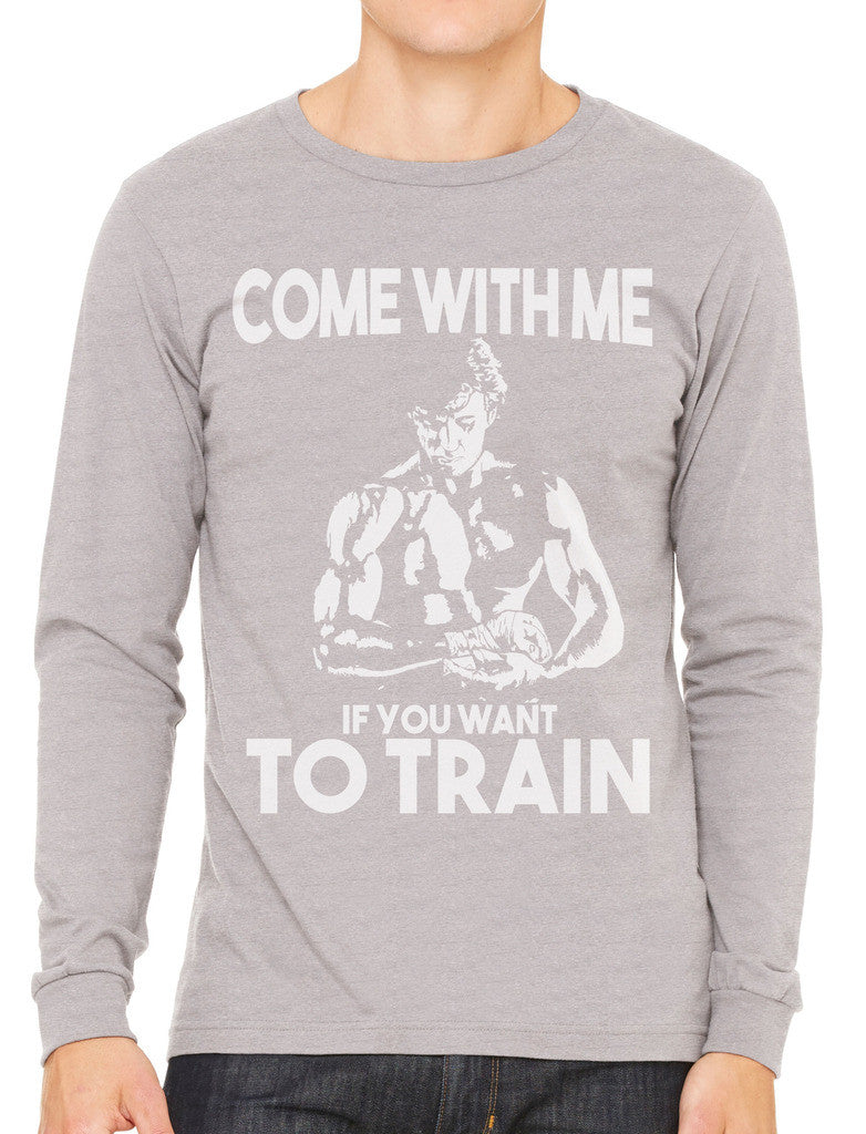 Come With Me If You Want To Train Men's Long Sleeve T-shirt