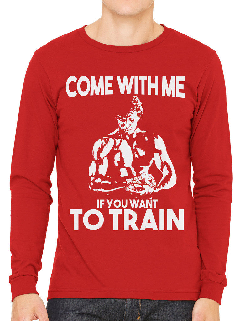 Come With Me If You Want To Train Men's Long Sleeve T-shirt