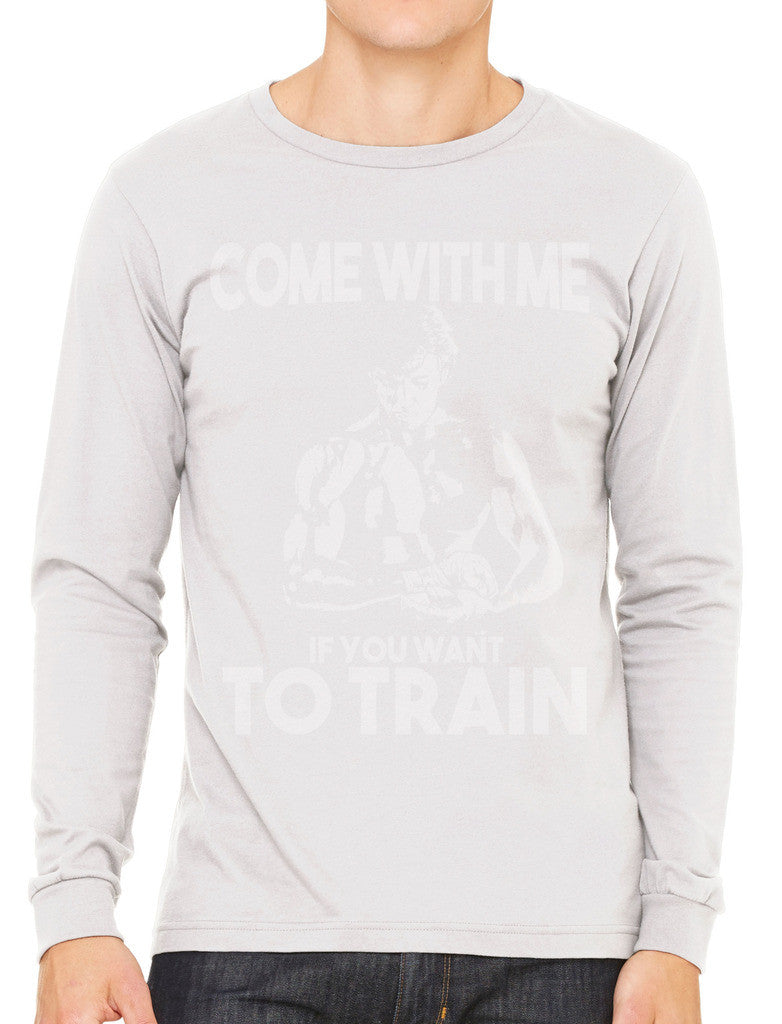 Come With Me If You Want To Train Men's Long Sleeve T-shirt