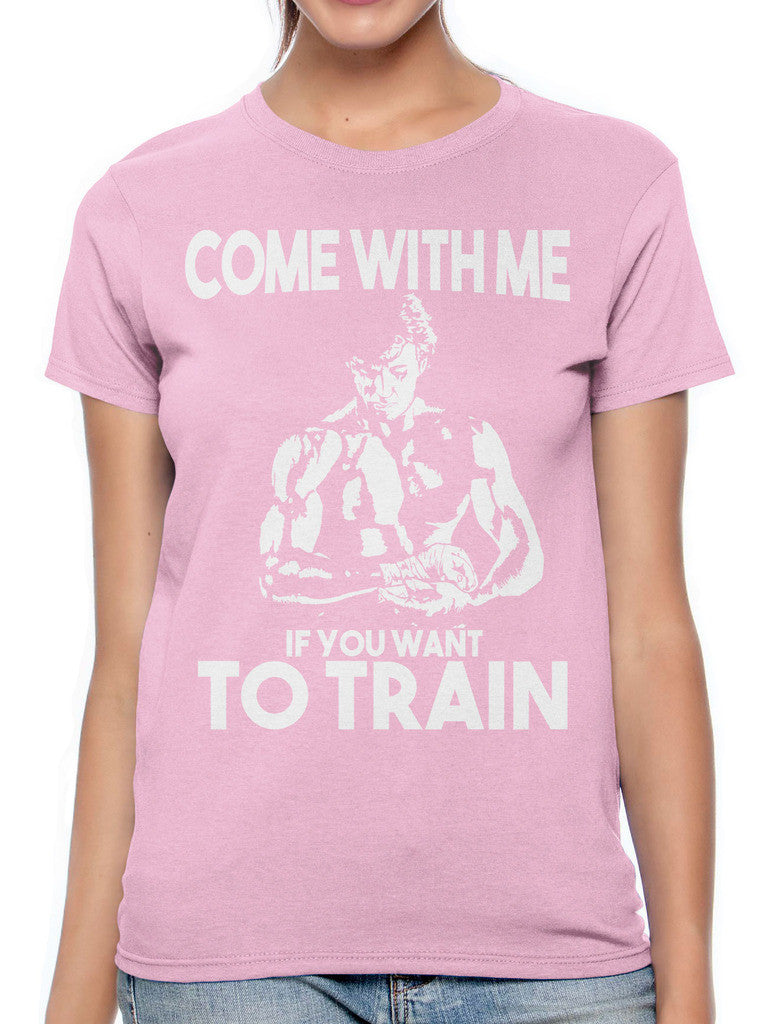 Come With Me If You Want To Train Women's T-shirt