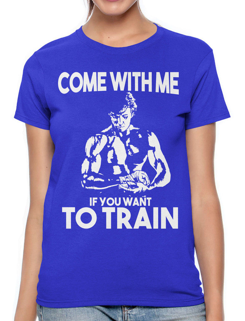 Come With Me If You Want To Train Women's T-shirt