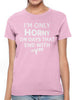 I'm Only Horny On Days That End In Y Women's T-shirt