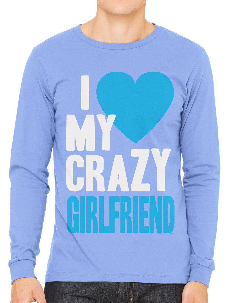 I Love my Crazy Girlfriend Men's Long Sleeve T-shirt