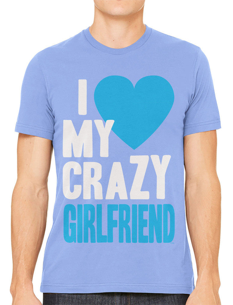 I Love my Crazy Girlfriend Men's T-shirt