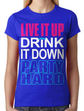 Live It Up Drink It Down Party Hard Junior Ladies T-shirt