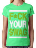 Fuck Your Swag Junior Ladies T-shirt
