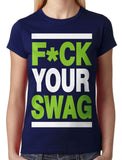 Fuck Your Swag Junior Ladies T-shirt