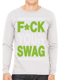 Fuck Your Swag Men's Long Sleeve T-shirt