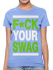 Fuck Your Swag Women's T-shirt