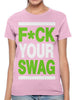 Fuck Your Swag Women's T-shirt