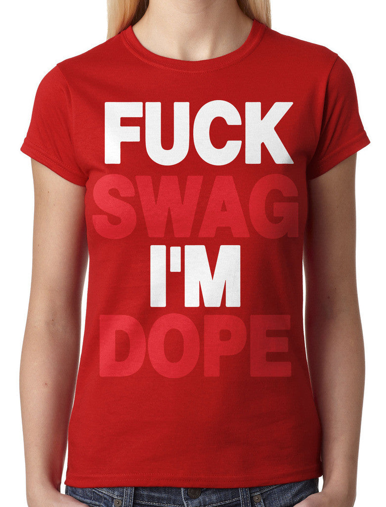 Fuck Swag I'm Dope Junior Ladies T-shirt