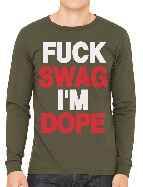 Fuck Swag I'm Dope Men's Long Sleeve T-shirt