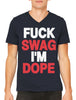 Fuck Swag I'm Dope Men's V-neck T-shirt