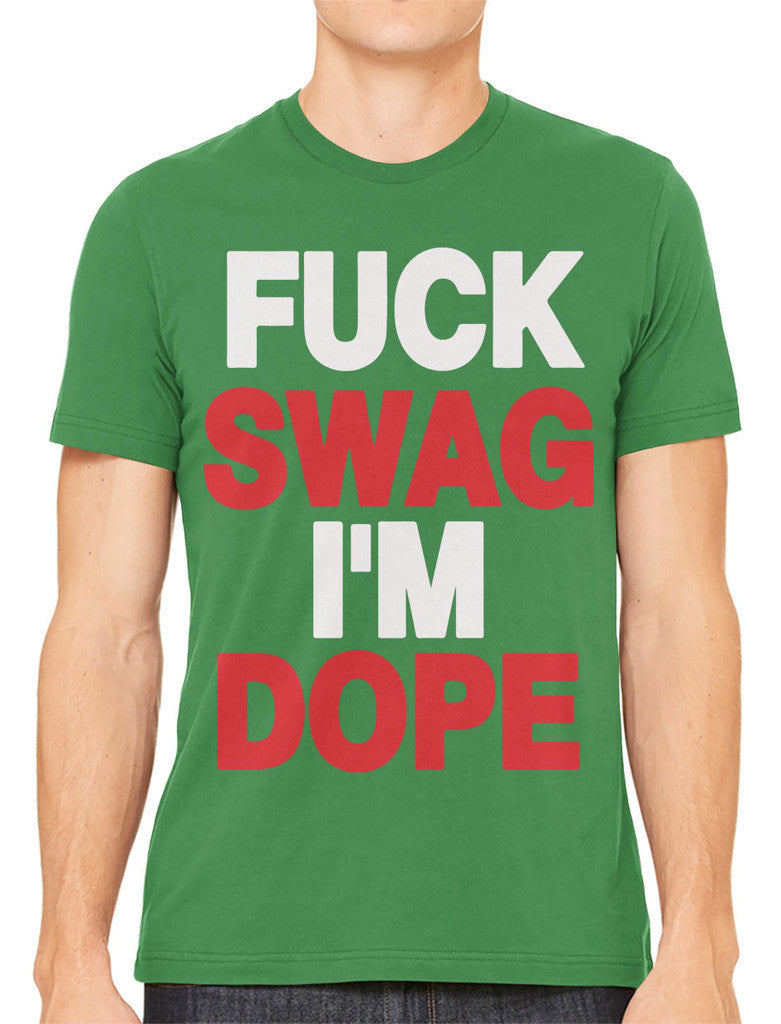 Fuck Swag I'm Dope Men's T-shirt