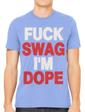 Fuck Swag I'm Dope Men's T-shirt