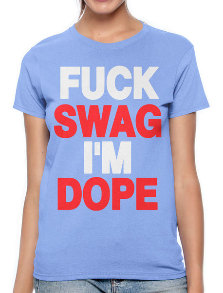 Fuck Swag I'm Dope Women's T-shirt