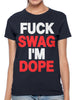 Fuck Swag I'm Dope Women's T-shirt