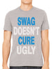 Swag Doesn't Cure Ugly Men's T-shirt