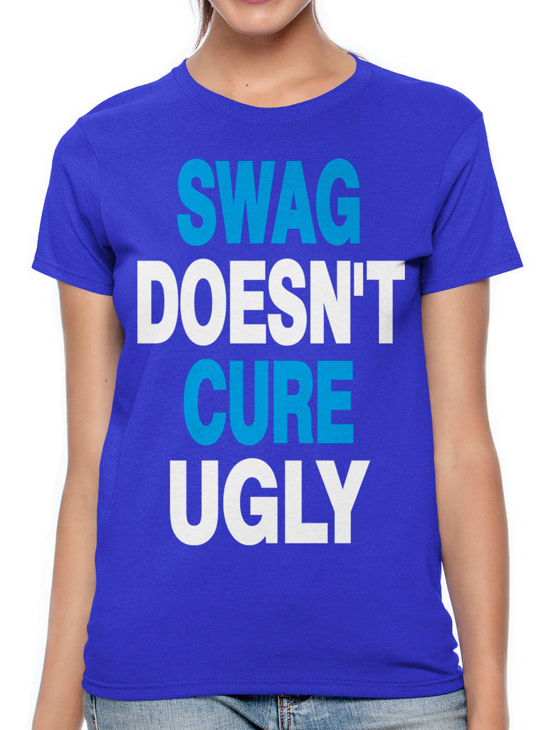 Swag Doesn't Cure Ugly Women's T-shirt