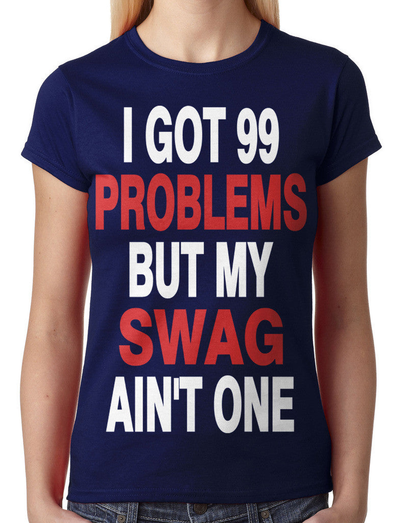 I Got 99 Problems But My Swag Ain't One Junior Ladies T-shirt