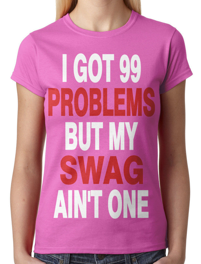 I Got 99 Problems But My Swag Ain't One Junior Ladies T-shirt