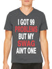 I Got 99 Problems But My Swag Ain't One Men's V-neck T-shirt