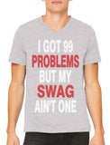 I Got 99 Problems But My Swag Ain't One Men's V-neck T-shirt