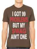 I Got 99 Problems But My Swag Ain't One Men's T-shirt