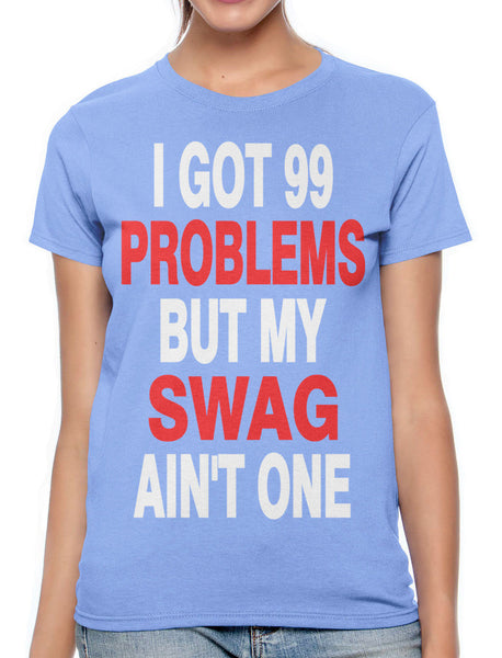 I Got 99 Problems But My Swag Ain't One Women's T-shirt