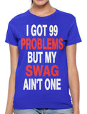 I Got 99 Problems But My Swag Ain't One Women's T-shirt