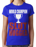 World Champion Slut Hugger Junior Ladies T-shirt