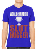 World Champion Slut Hugger Men's T-shirt