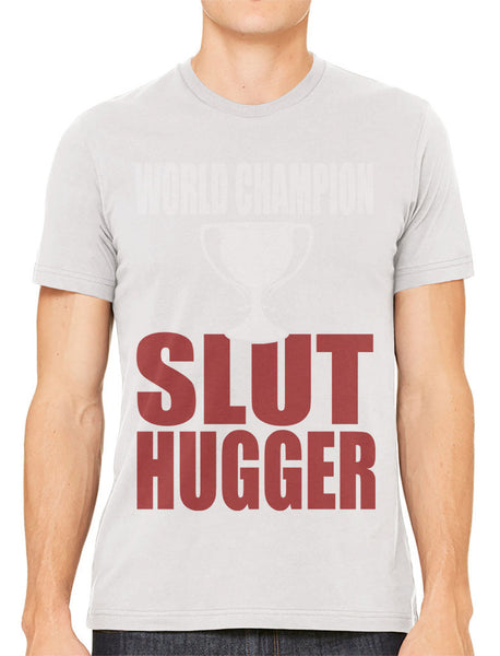 World Champion Slut Hugger Men's T-shirt