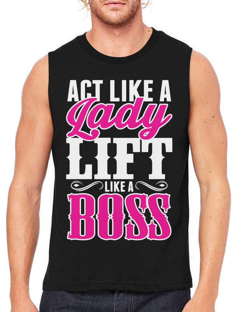 Act Like A Lady Lift Like A Boss Men's Sleeveless T-Shirt