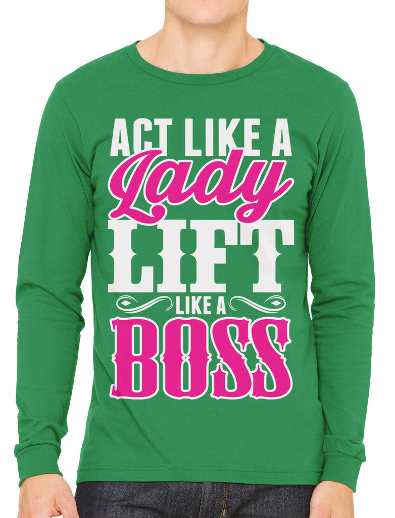 Act Like A Lady Lift Like A Boss Men's Long Sleeve T-shirt