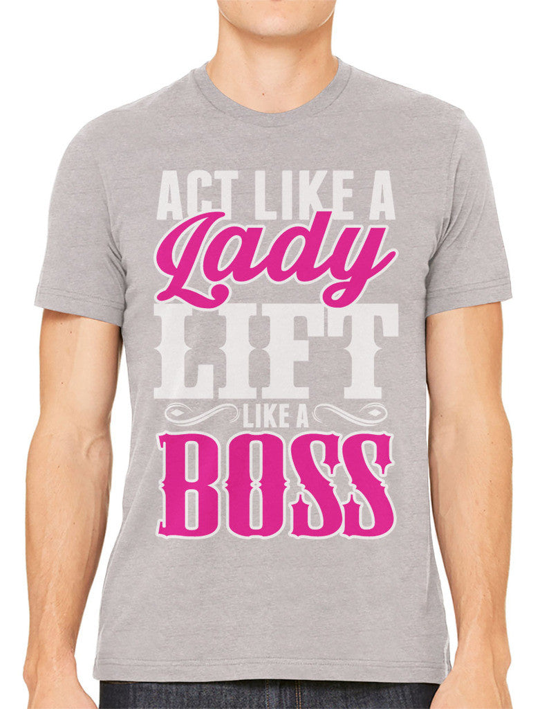 Act Like A Lady Lift Like A Boss Men's T-shirt