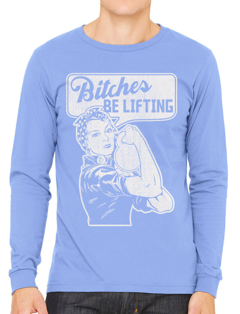 Bitches Be Lifting Men's Long Sleeve T-shirt