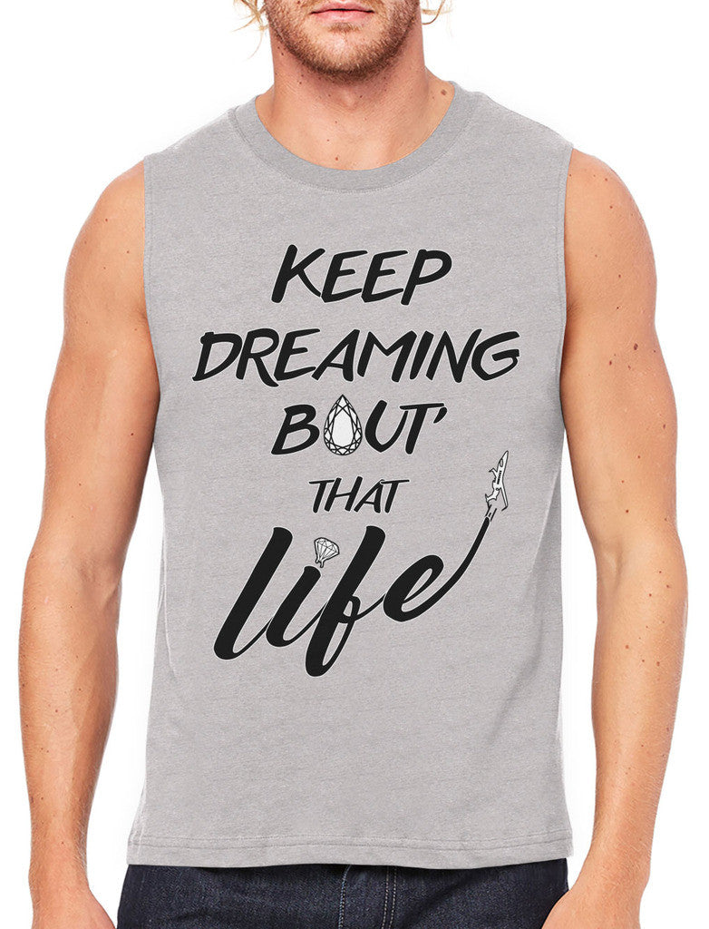 Keep Dreaming Bout' That Life Men's Sleeveless T-Shirt